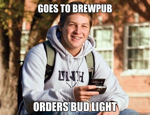 Goes to brewpub orders bud light  