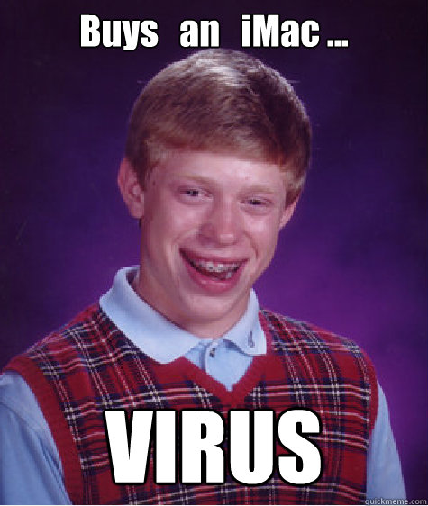 Buys   an   iMac ... VIRUS - Buys   an   iMac ... VIRUS  Bad Luck Brian