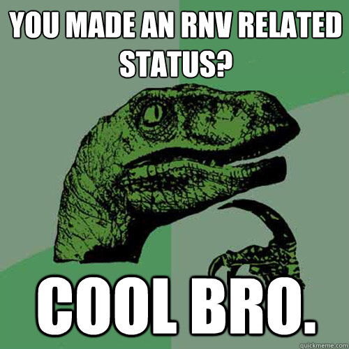 You made an RNV related status? Cool bro.  Philosoraptor