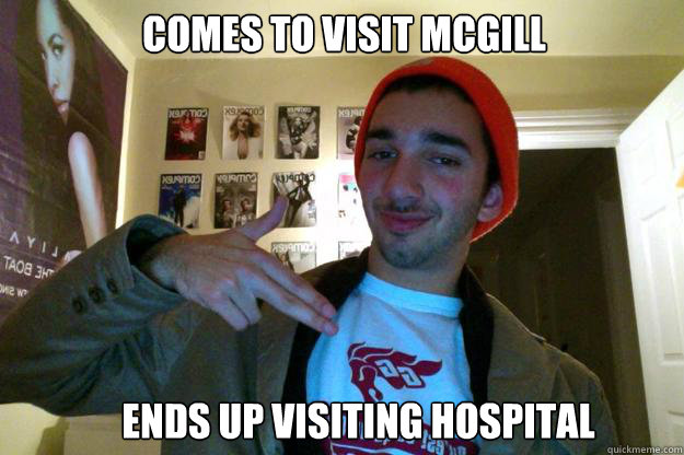 comes to visit mcgill ends up visiting hospital   Gardner