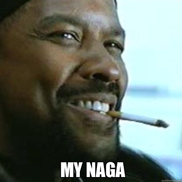 my naga  - my naga   MY NiGGA!!