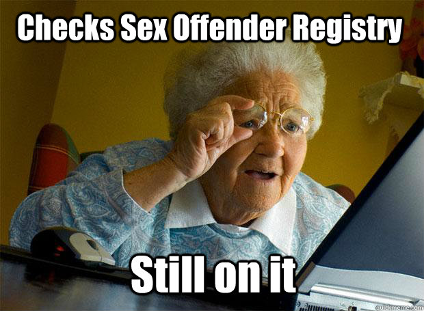 Checks Sex Offender Registry Still on it  Grandma finds the Internet