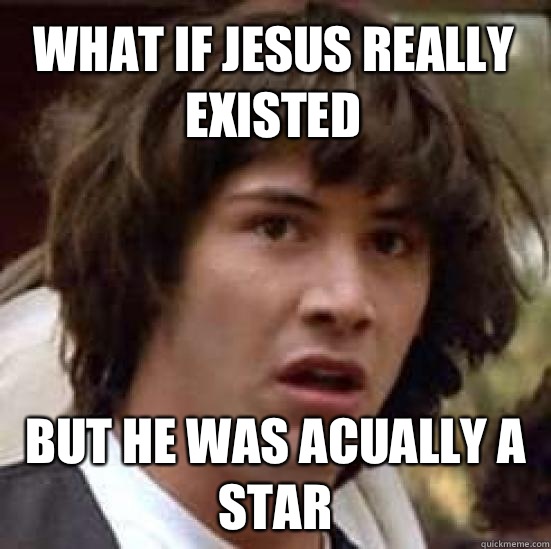 what if Jesus really existed But he was acually a star  conspiracy keanu