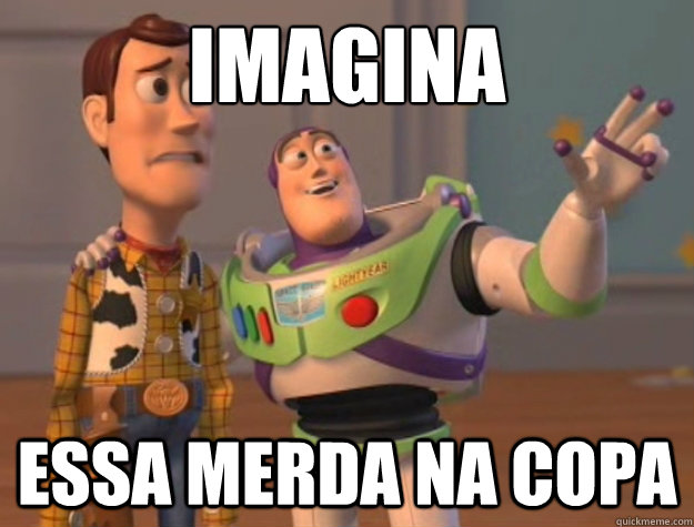 IMAGINA essa merda na copa  Buzz Lightyear