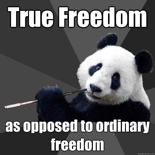 True Freedom as opposed to ordinary freedom - True Freedom as opposed to ordinary freedom  Propapanda