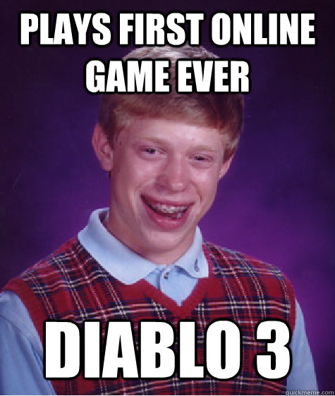 PLAYS FIRST ONLINE GAME EVER DIABLO 3 - PLAYS FIRST ONLINE GAME EVER DIABLO 3  Bad Luck Brian