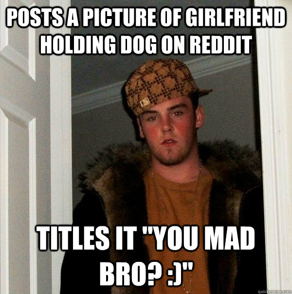 Posts a picture of girlfriend holding dog on Reddit Titles it 