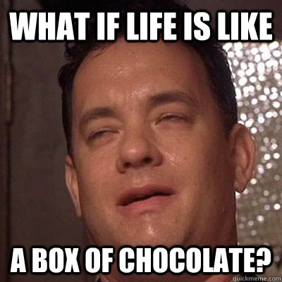 What if life is like A box of chocolate? - What if life is like A box of chocolate?  10 Hanks