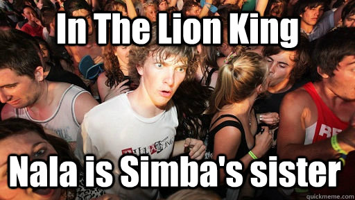 In The Lion King Nala is Simba's sister - In The Lion King Nala is Simba's sister  Sudden Clarity Clarence