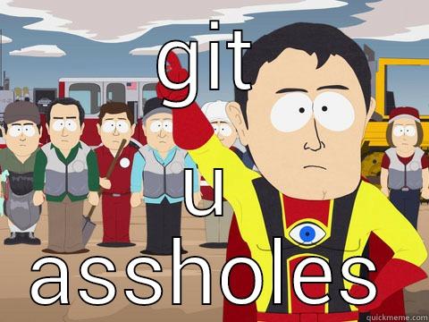 GIT U ASSHOLES Captain Hindsight