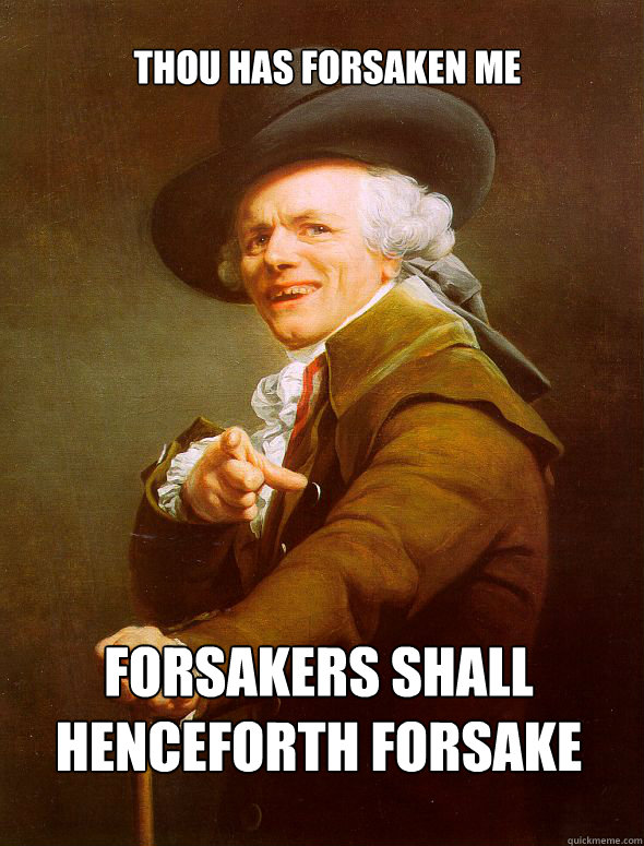 Thou has forsaken me Forsakers shall henceforth forsake  Joseph Ducreux