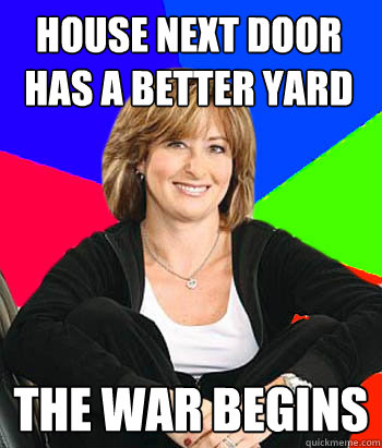 house next door has a better yard the war begins - house next door has a better yard the war begins  Sheltering Suburban Mom