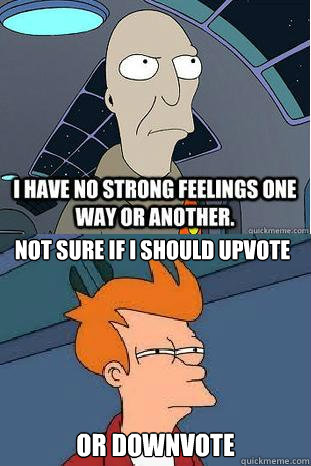 Not Sure if I should Upvote or downvote  Futurama Fry