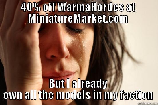 40% OFF WARMAHORDES AT MINIATUREMARKET.COM BUT I ALREADY OWN ALL THE MODELS IN MY FACTION First World Problems