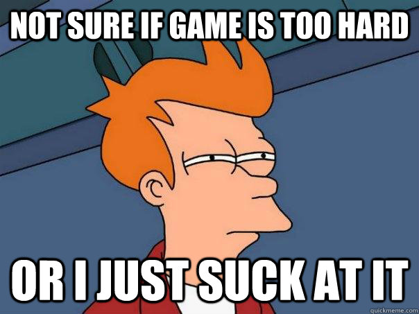 not sure if game is too hard Or I just suck at it  Futurama Fry