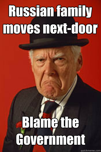 Russian family moves next-door Blame the Government  - Russian family moves next-door Blame the Government   Pissed old guy