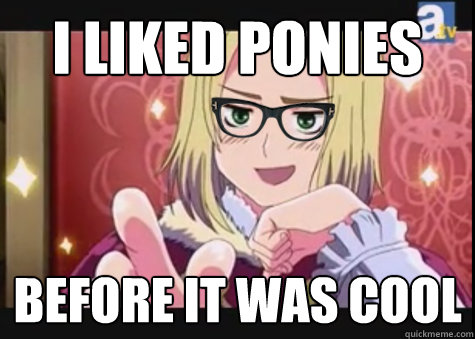 I liked ponies Before it was cool - I liked ponies Before it was cool  Hipster-Poland