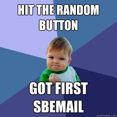 Hit the random button got first sbemail  Success Kid