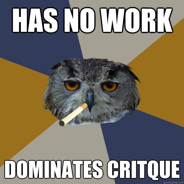 has no work dominates critque  Art Student Owl