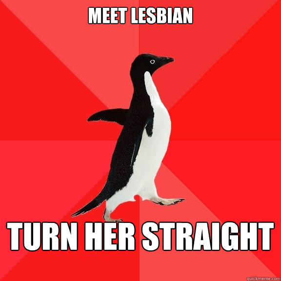 Meet lesbian turn her straight  Socially Awesome Penguin