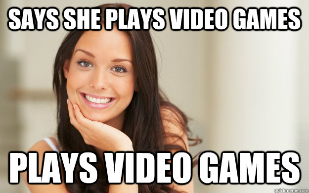 Says she plays video games plays video games  Good Girl Gina