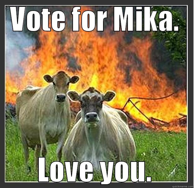 Love cows - VOTE FOR MIKA. LOVE YOU. Evil cows