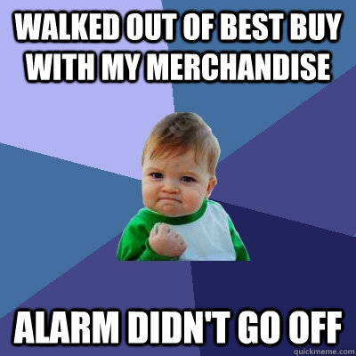 Walked out of Best Buy with my merchandise ALarm didn't go off  Success Kid