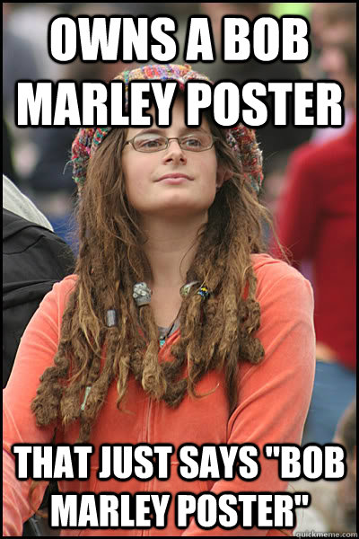 Owns a bob marley poster That just says 