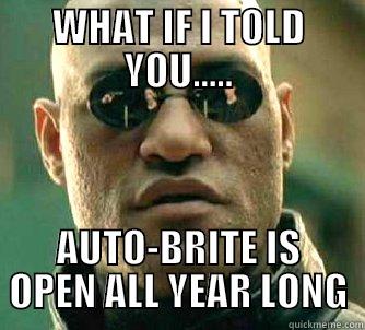 WHAT IF I TOLD YOU..... AUTO-BRITE IS OPEN ALL YEAR LONG Matrix Morpheus