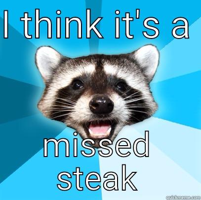 Don't be a vegan - I THINK IT'S A  MISSED STEAK Lame Pun Coon