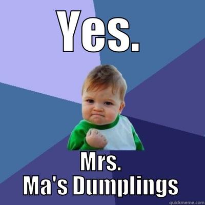 QD Dumplings - YES. MRS. MA'S DUMPLINGS Success Kid