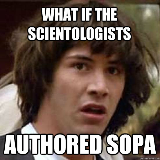 What if the Scientologists   Authored SOPA  conspiracy keanu