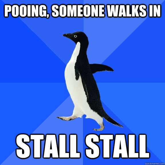 Pooing, someone walks in stall stall  Socially Awkward Penguin