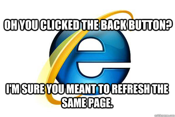 Oh you clicked the back button? I'm sure you meant to refresh the same page. - Oh you clicked the back button? I'm sure you meant to refresh the same page.  Misc