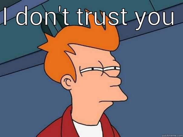 trust issues - I DON'T TRUST YOU   Futurama Fry