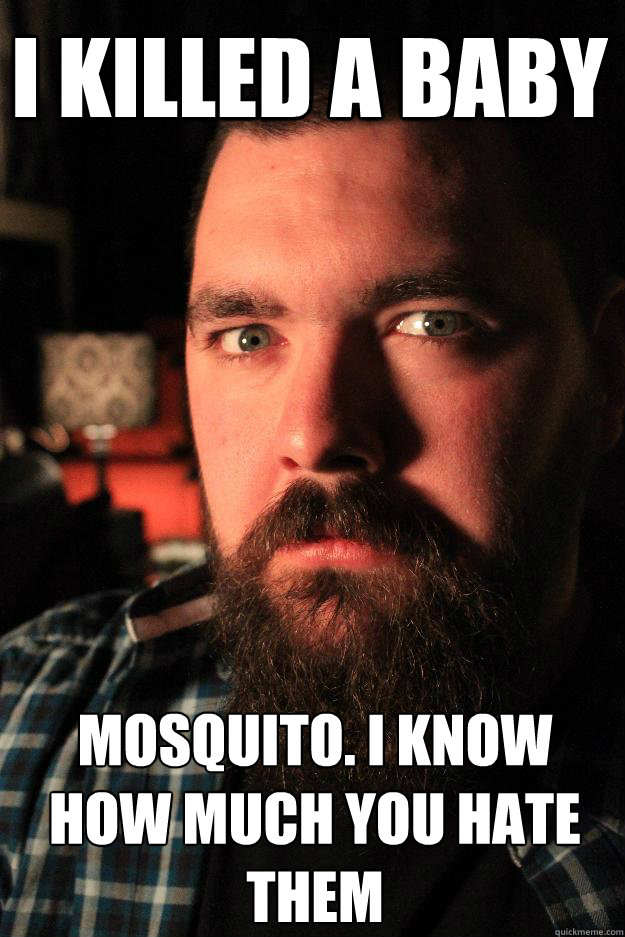 I killed a baby mosquito. I know how much you hate them  Dating Site Murderer