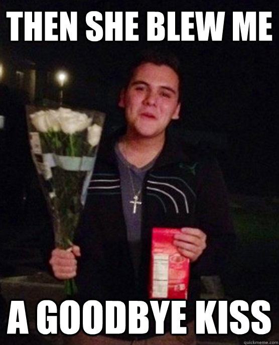 then she blew me a goodbye kiss - then she blew me a goodbye kiss  Friendzone Johnny