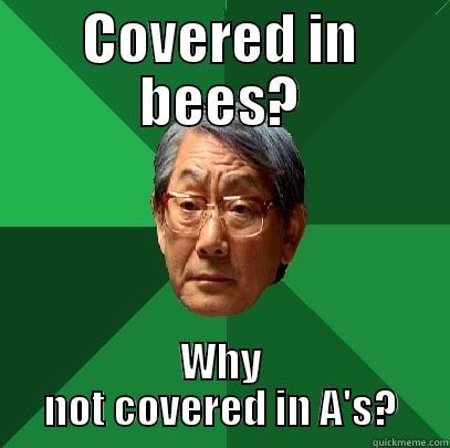 COVERED IN BEES? WHY NOT COVERED IN A'S? High Expectations Asian Father