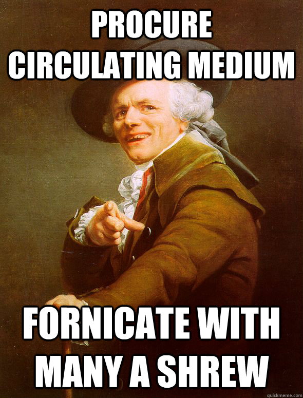 procure circulating medium fornicate with many a shrew  Joseph Ducreux