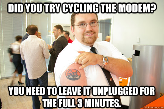 Did you try cycling the modem? You need to leave it unplugged for the full 3 minutes.  GeekSquad Gus