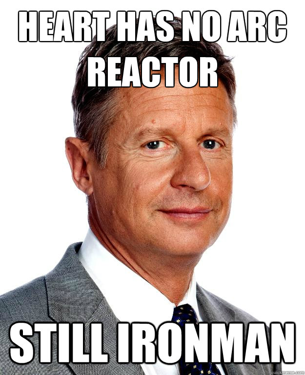 HEART HAS NO ARC REACTOR STILL IRONMAN  Gary Johnson for president