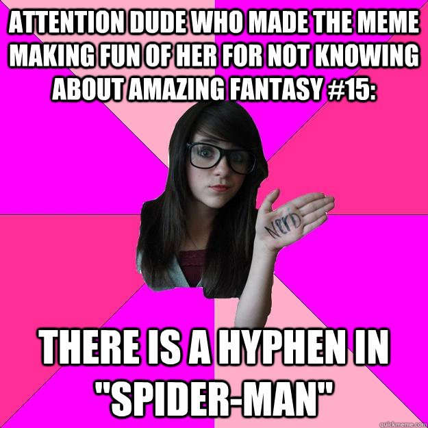 Attention dude who made the meme making fun of her for not knowing about Amazing fantasy #15: There is a hyphen in 