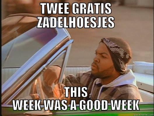 TWEE GRATIS ZADELHOESJES - THIS WEEK WAS A GOOD WEEK - TWEE GRATIS ZADELHOESJES THIS WEEK WAS A GOOD WEEK today was a good day