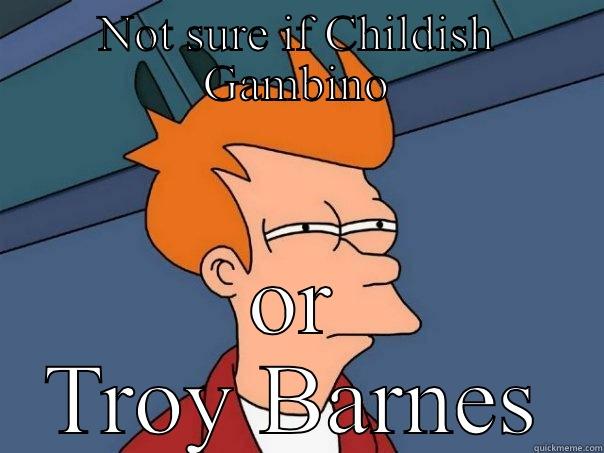 Gambino vs Troy - NOT SURE IF CHILDISH GAMBINO OR TROY BARNES Futurama Fry