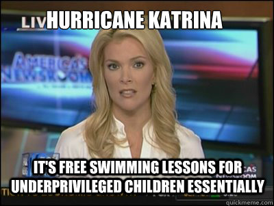 Hurricane Katrina It's free swimming lessons for underprivileged children essentially - Hurricane Katrina It's free swimming lessons for underprivileged children essentially  Megyn Kelly