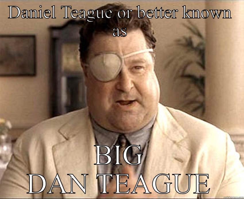 Big Dan Teague - DANIEL TEAGUE OR BETTER KNOWN AS BIG DAN TEAGUE Misc