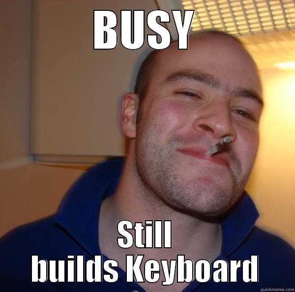 GGG danielucf - BUSY STILL BUILDS KEYBOARD Good Guy Greg 