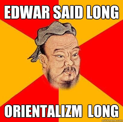 EDWAR SAID LONG orientalizm  long - EDWAR SAID LONG orientalizm  long  Confucius says