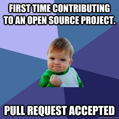 First time contributing to an open source project. Pull request accepted - First time contributing to an open source project. Pull request accepted  Success Kid