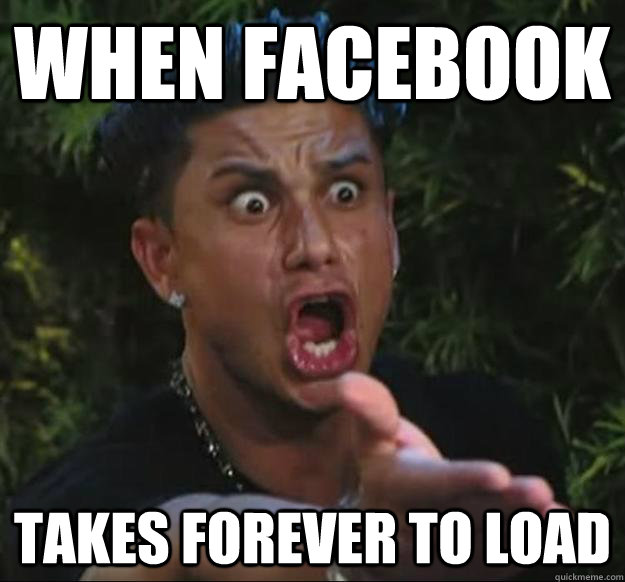 When Facebook  Takes Forever To Load - When Facebook  Takes Forever To Load  pauly d freak out facebook